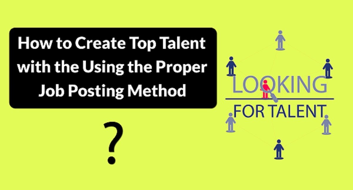 How to Create Top Talent with the Using the Proper Job Posting Method