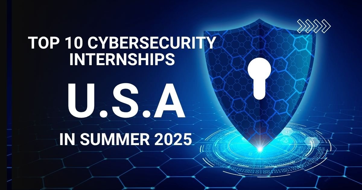 Top 10 Cybersecurity Internships U.S.A in Summer 2025