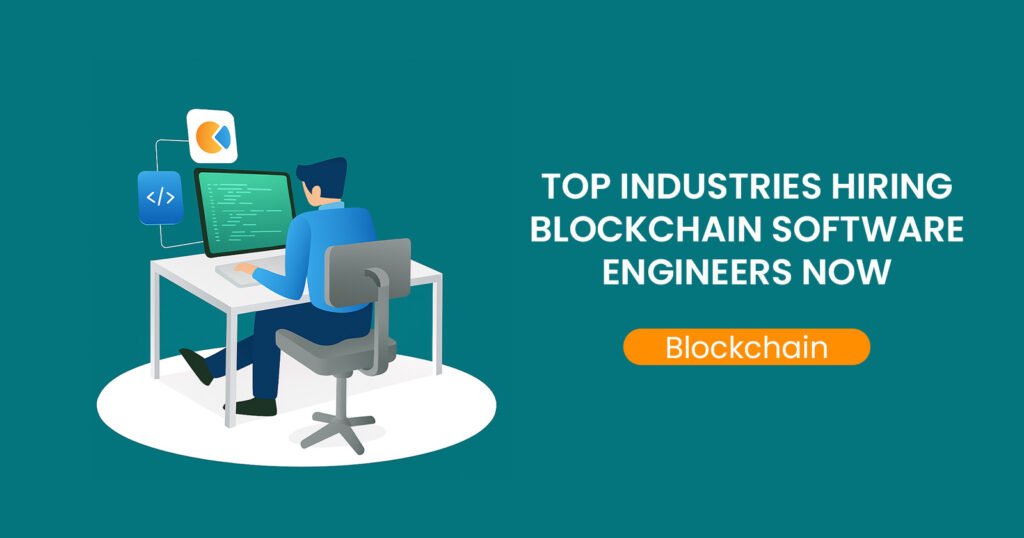 Top Industries Hiring Blockchain Software Engineers Now